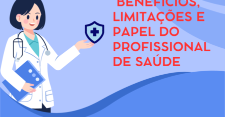 Benefícios, Limitações e Papel do Profissional de Saúde