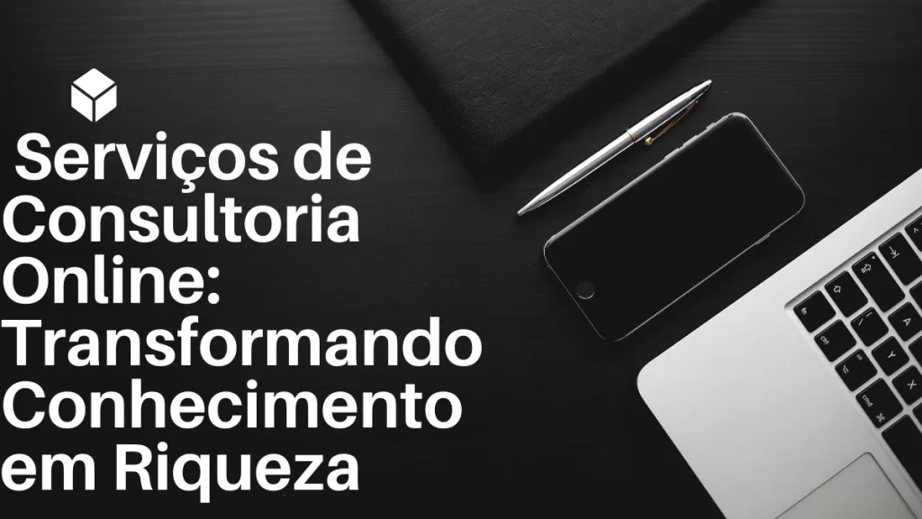  Serviços de Consultoria Online: Transformando Conhecimento em Riqueza